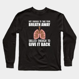 Nurse - Hot enough to take your breath away skilled enough to give it back Long Sleeve T-Shirt